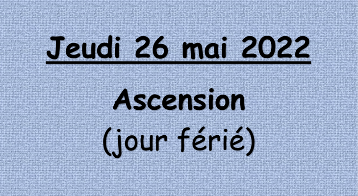 Jeudi 26 mai 2022 : Ascension